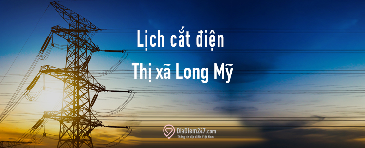 Lịch cắt điện tại Thị xã Long Mỹ