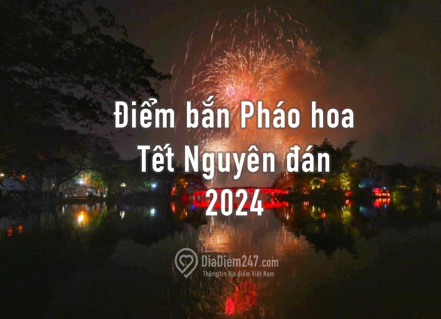 Danh sách các địa điểm bắn Pháo hoa Tết Nguyên đán 2024 ở Hà Nội